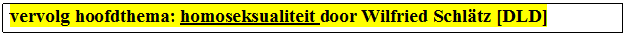 Tekstvak: vervolg hoofdthema: homoseksualiteit door Wilfried Schltz [DLD]