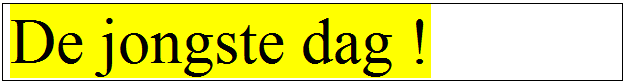 Tekstvak: De jongste dag !